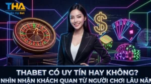 THABET CÓ UY TÍN HAY KHÔNG? NHÌN NHẬN KHÁCH QUAN TỪ NGƯỜI CHƠI LÂU NĂM