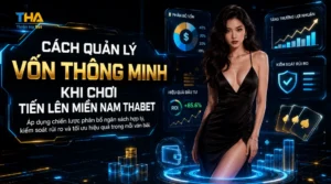 Cách Quản Lý Vốn Thông Minh Khi Chơi Tiến Lên Miền Nam Thabet
