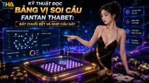 Kỹ Thuật Đọc Bảng Vị Soi Cầu Fantan Thabet: Bắt Chuỗi Bệt Và Nhịp Cầu Gãy