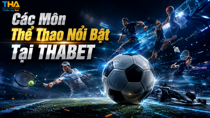 Các Môn Thể Thao Nổi Bật Tại THABET